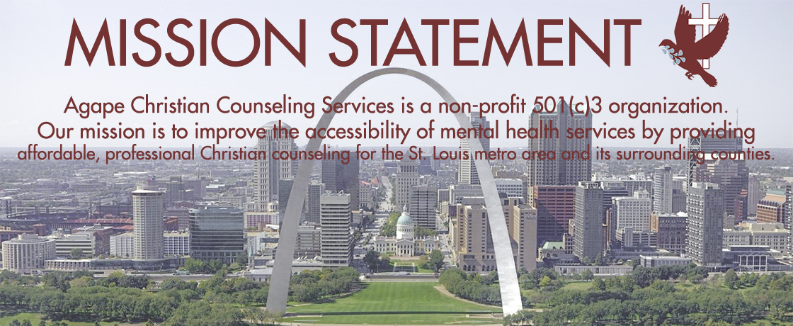 Agape Christian Counseling Services is a non-profit 501(c)(3) organization. Our mission is to improve the accessibility of mental health services by providing affordable, professional Christian counseling for the St. Louis metro area and its surrounding counties.