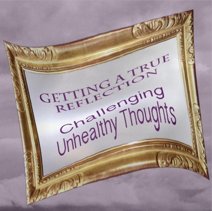 Getting A True Reflection Challenging Unhealthy Thoughts