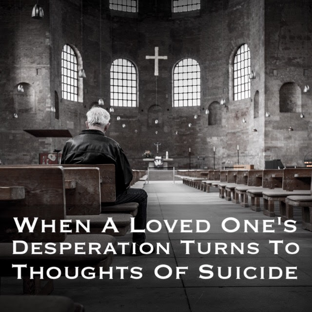 When A Loved Ones Desparation Turns to Thoughts of Suicide