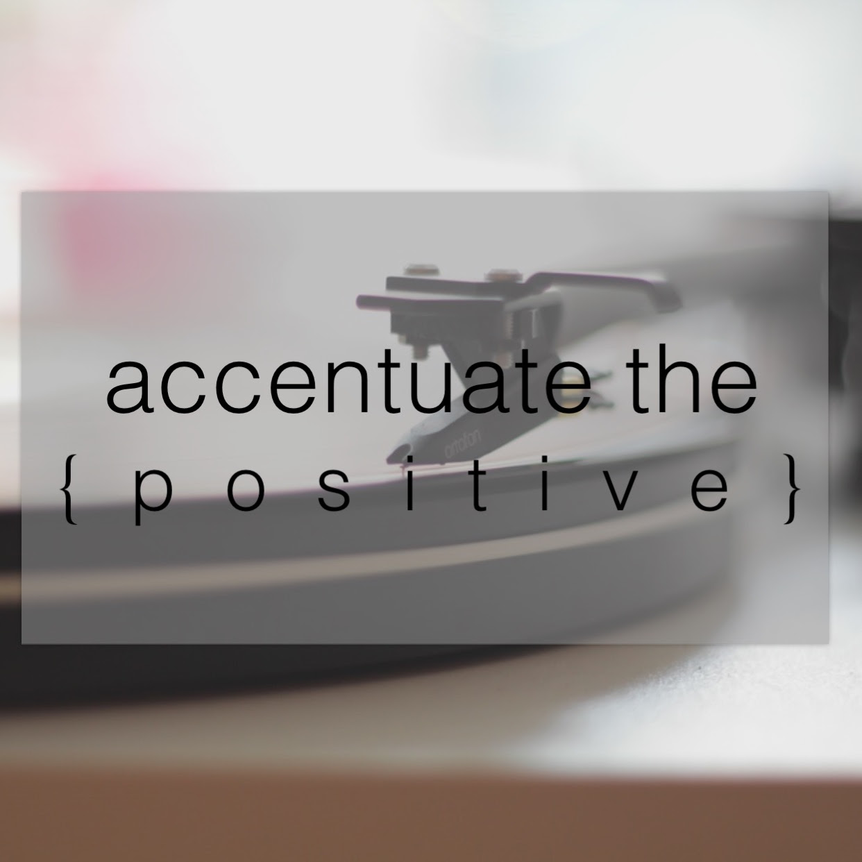 Accentuate the Positive