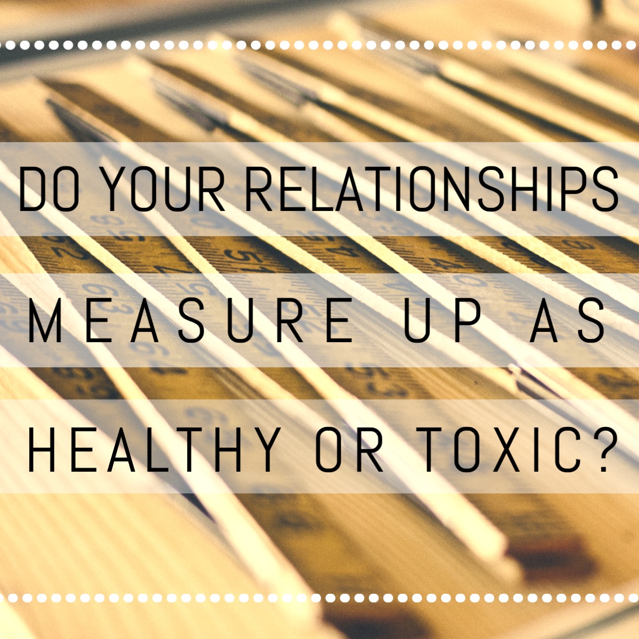 Do Your Relationships Measure Up as Healthy or Toxic?