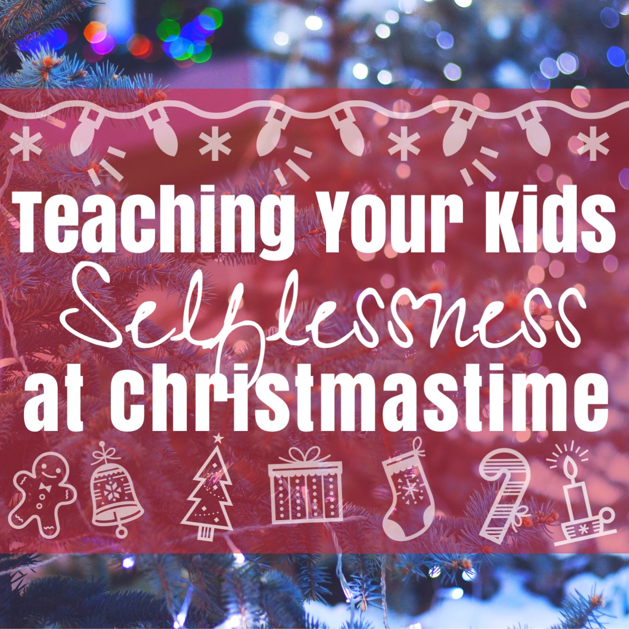Teaching Your Kids Selflessness at Christmastime