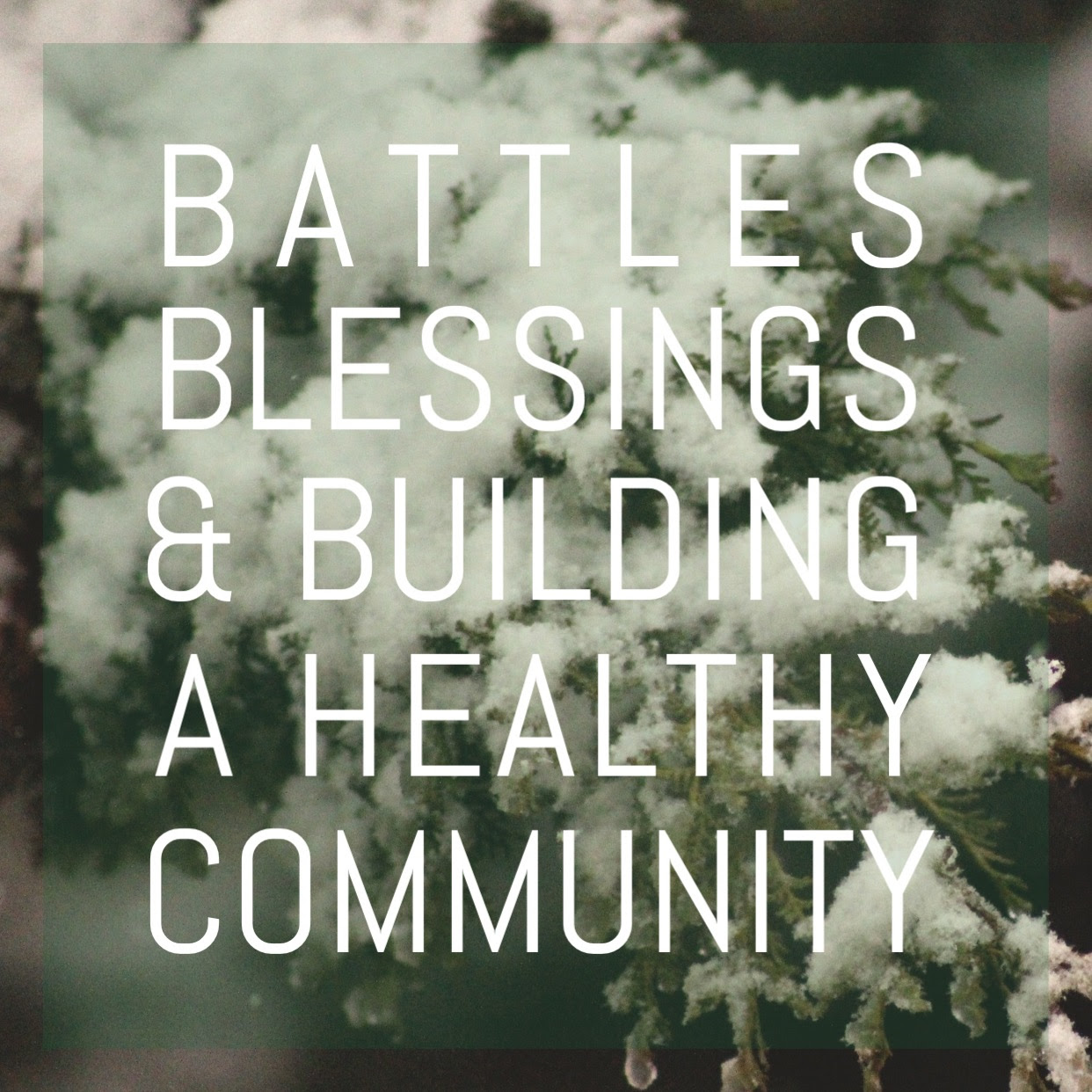 Battles Blessings & Building A Healthy Community